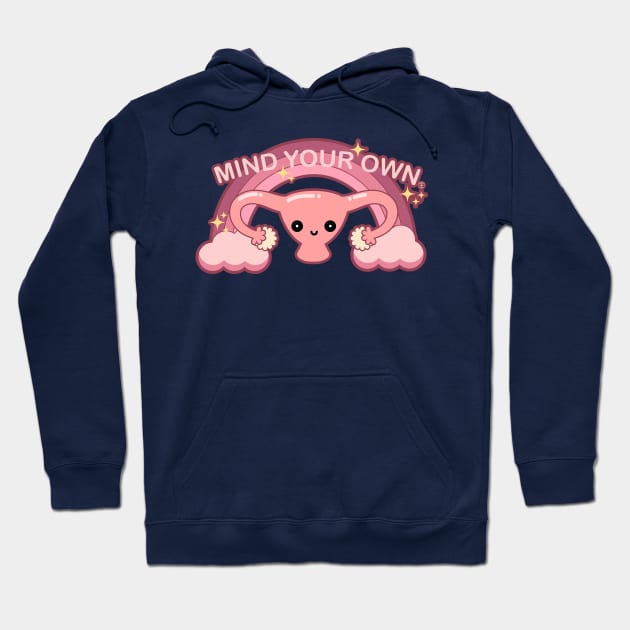 Mind Your Own Business - Kawaii Pro Choice Uterus Hoodie by PoliticalStickr